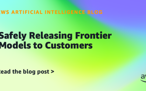 AI案例观察：Safely Releasing Frontier Models to Customers