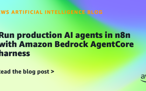 AI案例观察：Run production AI agents in n8n with Amazon Bedrock AgentCore harness