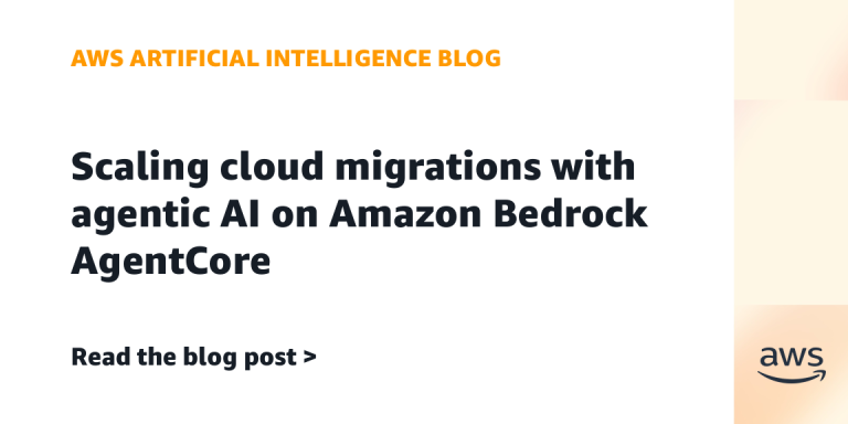 AI案例观察：Scaling cloud migrations with agentic AI on Amazon Bedrock AgentCore