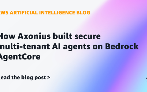 AI案例观察：How Axonius built secure multi-tenant AI agents on Bedrock AgentCore