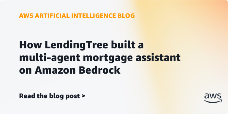AI案例观察：How LendingTree built a multi-agent mortgage assistant on Amazon Bedrock