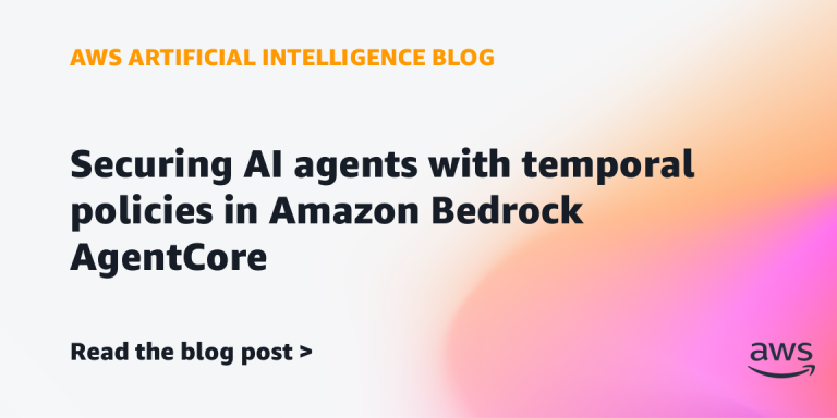 AI案例观察：Securing AI agents with temporal policies in Amazon Bedrock AgentCore