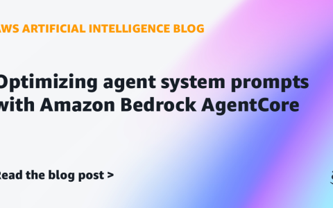 AI案例观察：Optimizing agent system prompts with Amazon Bedrock AgentCore