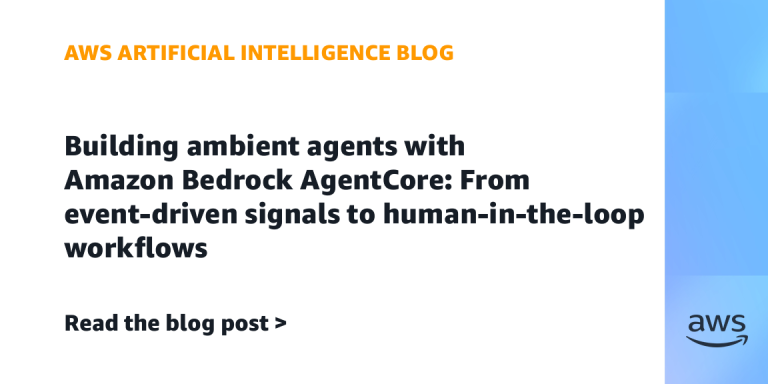 AI案例观察：Building ambient agents with Amazon Bedrock AgentCore: From event-driven signals to human-in-the-loop workflows