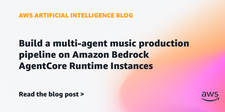 AI案例观察：Build a multi-agent music production pipeline on Amazon Bedrock AgentCore Runtime Instances