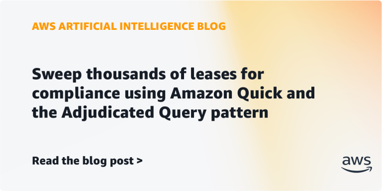 AI案例观察：Sweep thousands of leases for compliance using Amazon Quick and the Adjudicated Query pattern